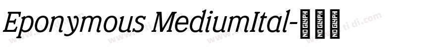 Eponymous MediumItal字体转换 Eponymous MediumItal字体转换